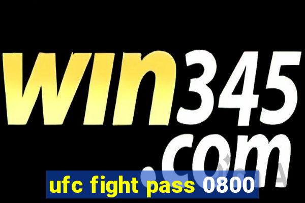 ufc fight pass 0800